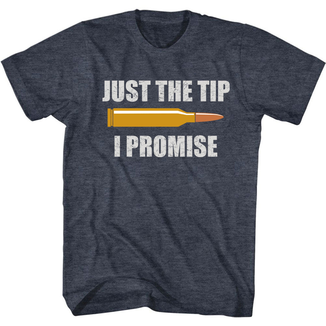 Just The Tip I Promise T-Shirt