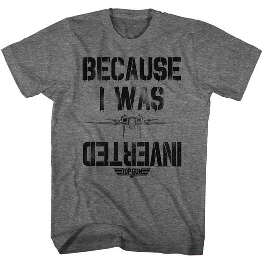 Top Gun Because I Was Inverted T-Shirt